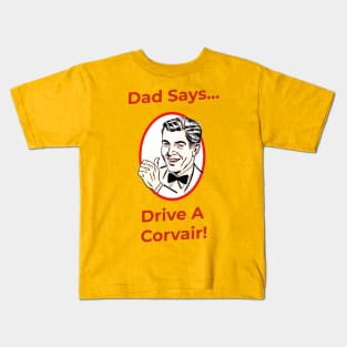 Dad Says, Drive A Corvair! Kids T-Shirt